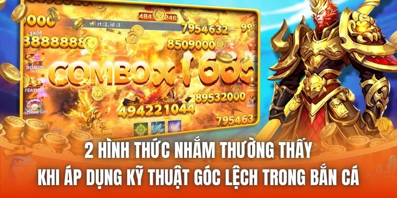 2 hình thức nhắm thường thấy khi áp dụng kỹ thuật góc lệch trong bắn cá