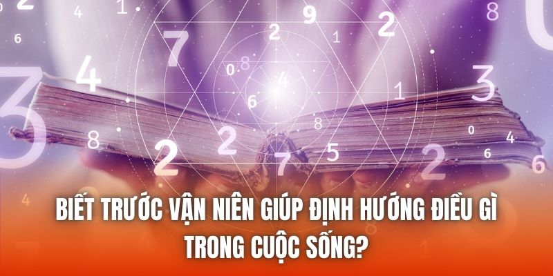Biết trước vận niên giúp định hướng điều gì trong cuộc sống?